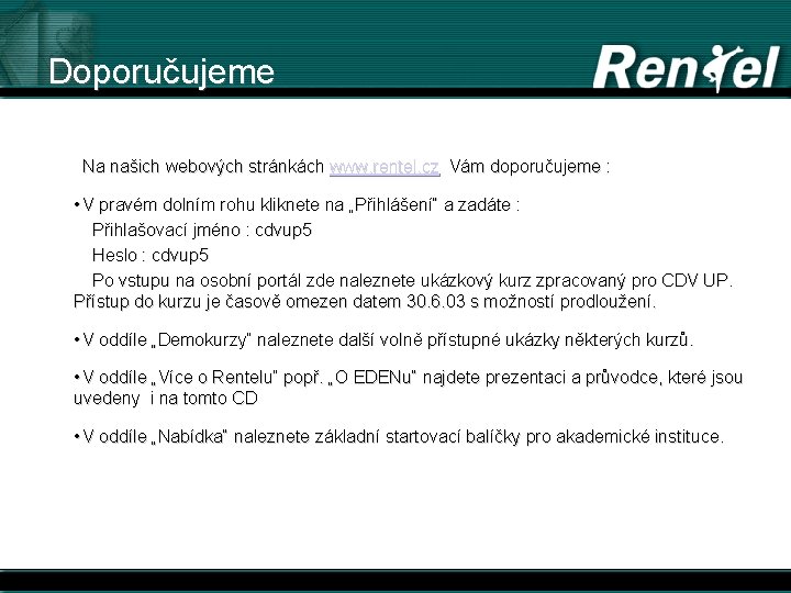 Doporučujeme Na našich webových stránkách www. rentel. cz Vám doporučujeme : • V pravém