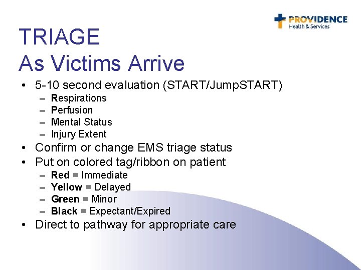 TRIAGE As Victims Arrive • 5 -10 second evaluation (START/Jump. START) – – Respirations