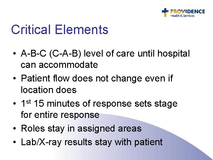 Critical Elements • A-B-C (C-A-B) level of care until hospital can accommodate • Patient