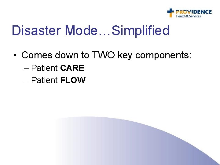 Disaster Mode…Simplified • Comes down to TWO key components: – Patient CARE – Patient