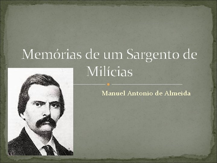 Memórias de um Sargento de Milícias Manuel Antonio de Almeida Memórias de um Sargento de Milícias Manuel Antonio de Almeida