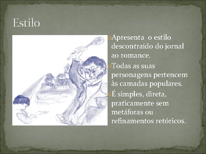 Estilo Apresenta o estilo descontraído do jornal ao romance. Todas as suas personagens pertencem Estilo Apresenta o estilo descontraído do jornal ao romance. Todas as suas personagens pertencem