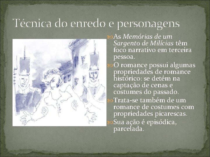 Técnica do enredo e personagens As Memórias de um Sargento de Milícias têm foco Técnica do enredo e personagens As Memórias de um Sargento de Milícias têm foco