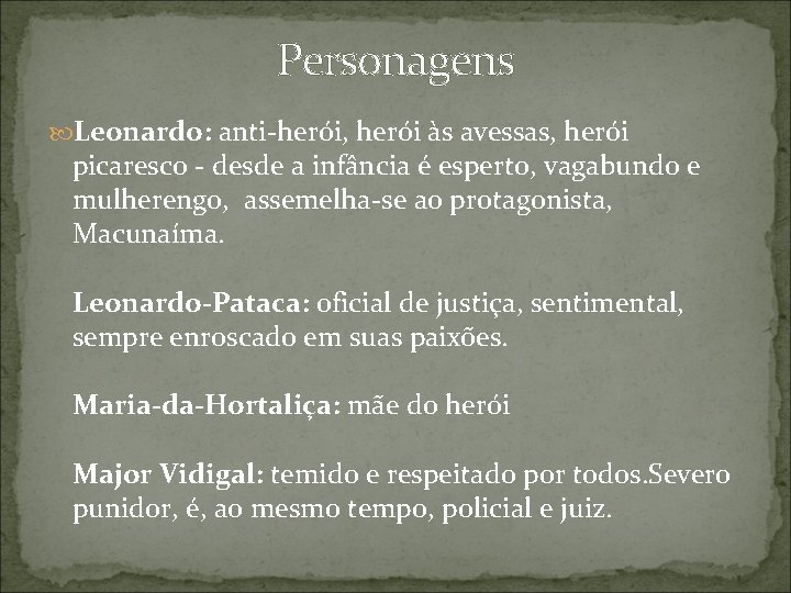 Personagens Leonardo: anti-herói, herói às avessas, herói picaresco - desde a infância é esperto,