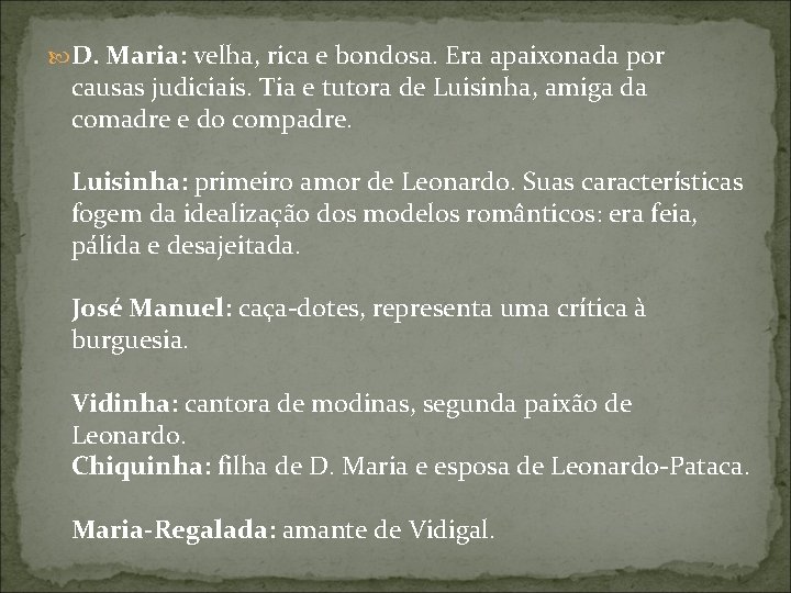  D. Maria: velha, rica e bondosa. Era apaixonada por causas judiciais. Tia e