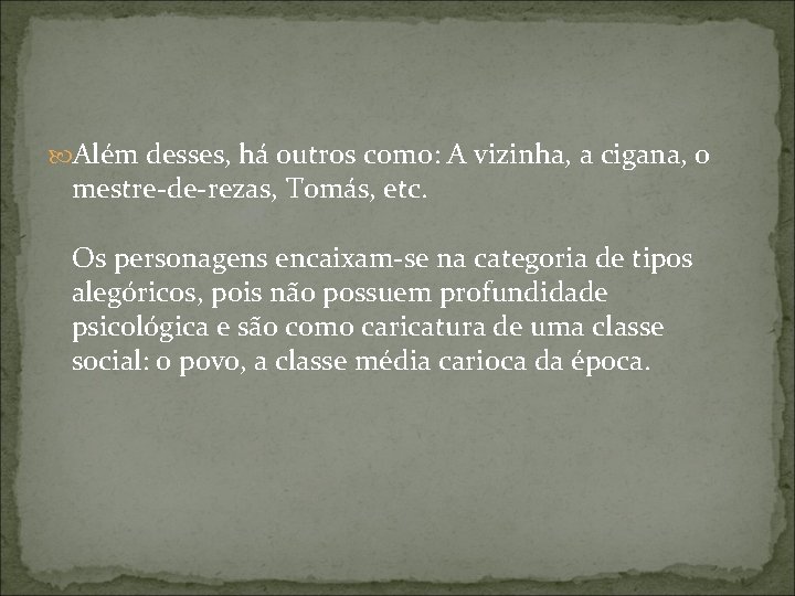  Além desses, há outros como: A vizinha, a cigana, o mestre-de-rezas, Tomás, etc.