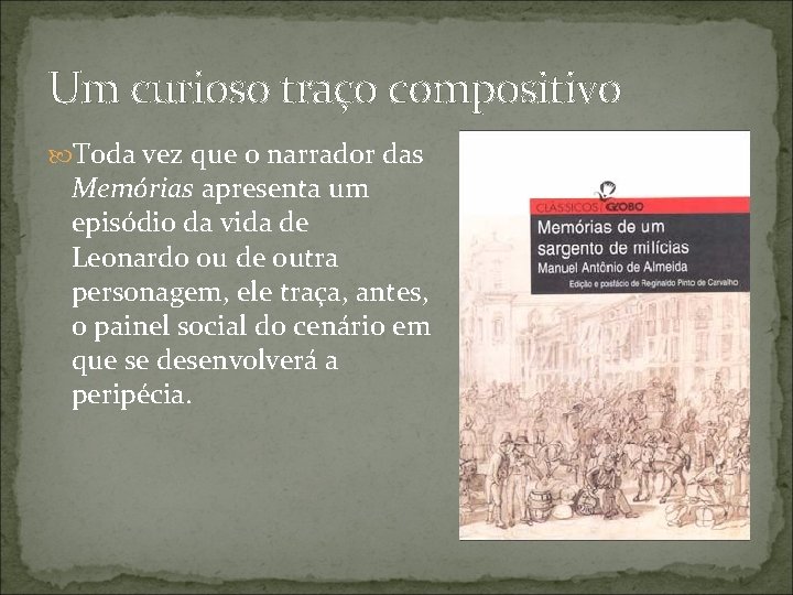 Um curioso traço compositivo Toda vez que o narrador das Memórias apresenta um episódio