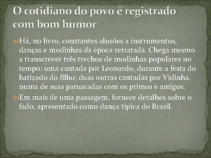 O cotidiano do povo é registrado com bom humor Há, no livro, constantes alusões