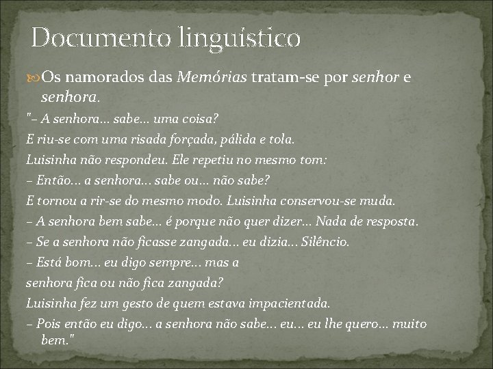 Documento linguístico Os namorados das Memórias tratam-se por senhor e senhora. "– A senhora. Documento linguístico Os namorados das Memórias tratam-se por senhor e senhora. "– A senhora.