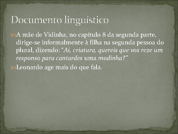 Documento linguístico A mãe de Vidinha, no capítulo 8 da segunda parte, dirige-se informalmente