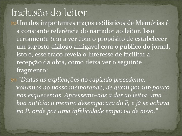 Inclusão do leitor Um dos importantes traços estilísticos de Memórias é a constante referência