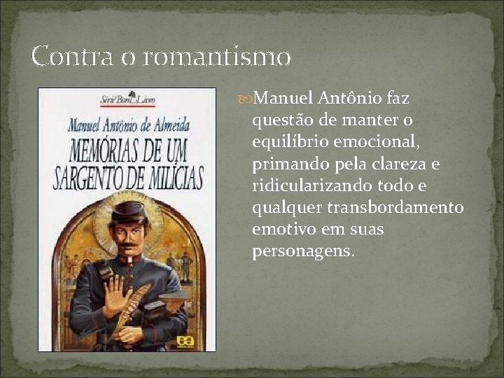 Contra o romantismo Manuel Antônio faz questão de manter o equilíbrio emocional, primando pela