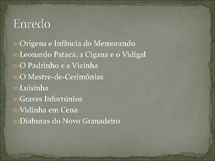 Enredo Origens e Infância do Memorando Leonardo Pataca, a Cigana e o Vidigal O Enredo Origens e Infância do Memorando Leonardo Pataca, a Cigana e o Vidigal O