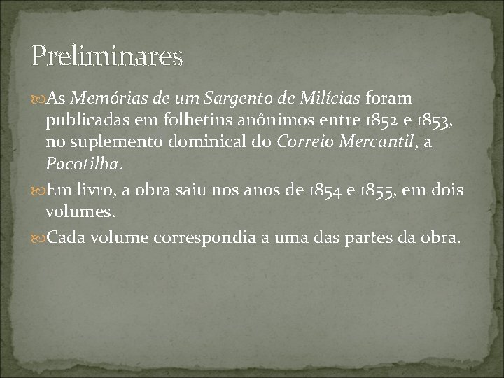 Preliminares As Memórias de um Sargento de Milícias foram publicadas em folhetins anônimos entre