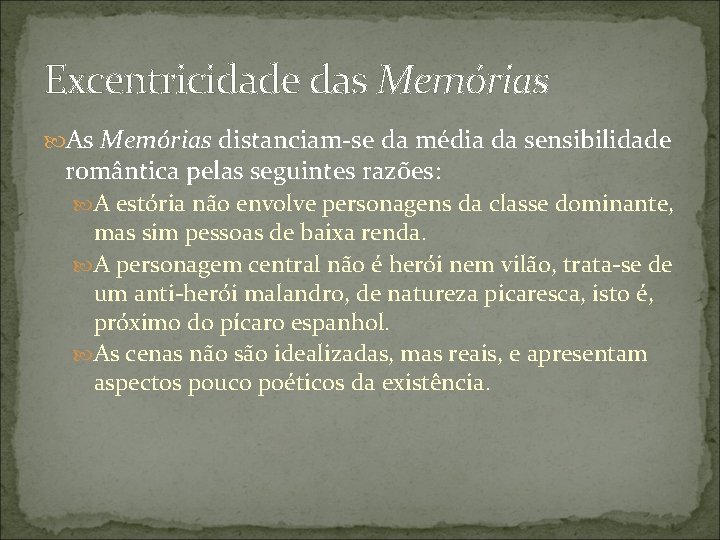 Excentricidade das Memórias As Memórias distanciam-se da média da sensibilidade romântica pelas seguintes razões: