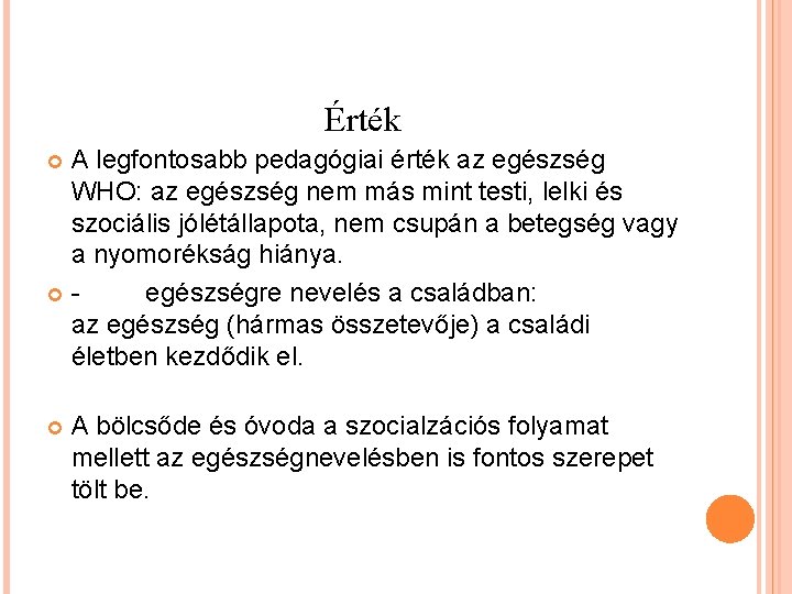 Érték A legfontosabb pedagógiai érték az egészség WHO: az egészség nem más mint testi,