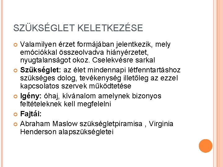 SZÜKSÉGLET KELETKEZÉSE Valamilyen érzet formájában jelentkezik, mely emóciókkal összeolvadva hiányérzetet, nyugtalanságot okoz. Cselekvésre sarkal