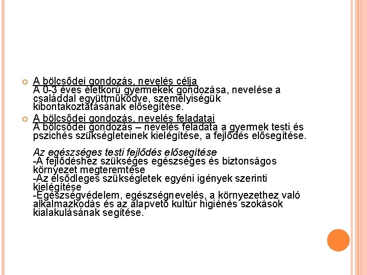  A bölcsődei gondozás, nevelés célja A 0 -3 éves életkorú gyermekek gondozása, nevelése