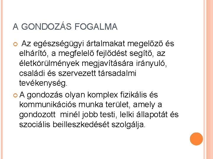 A GONDOZÁS FOGALMA Az egészségügyi ártalmakat megelőző és elhárító, a megfelelő fejlődést segítő, az