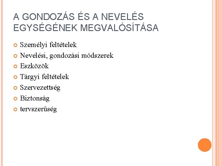 A GONDOZÁS ÉS A NEVELÉS EGYSÉGÉNEK MEGVALÓSÍTÁSA Személyi feltételek Nevelési, gondozási módszerek Eszközök Tárgyi