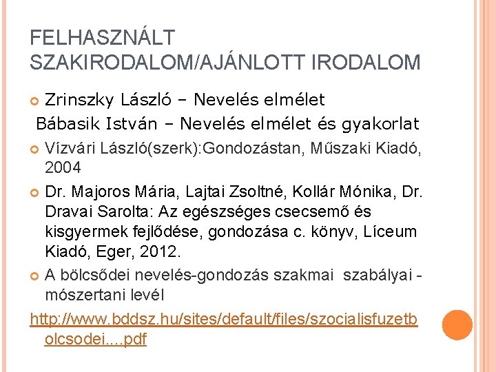 FELHASZNÁLT SZAKIRODALOM/AJÁNLOTT IRODALOM Zrinszky László – Nevelés elmélet Bábasik István – Nevelés elmélet és