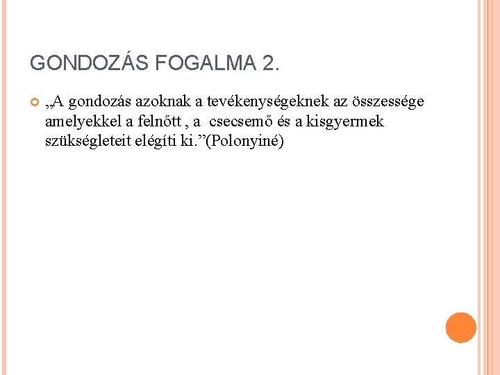 GONDOZÁS FOGALMA 2. „A gondozás azoknak a tevékenységeknek az összessége amelyekkel a felnőtt ,