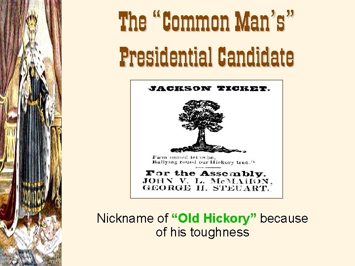 The “Common Man’s” Presidential Candidate Nickname of “Old Hickory” because of his toughness 