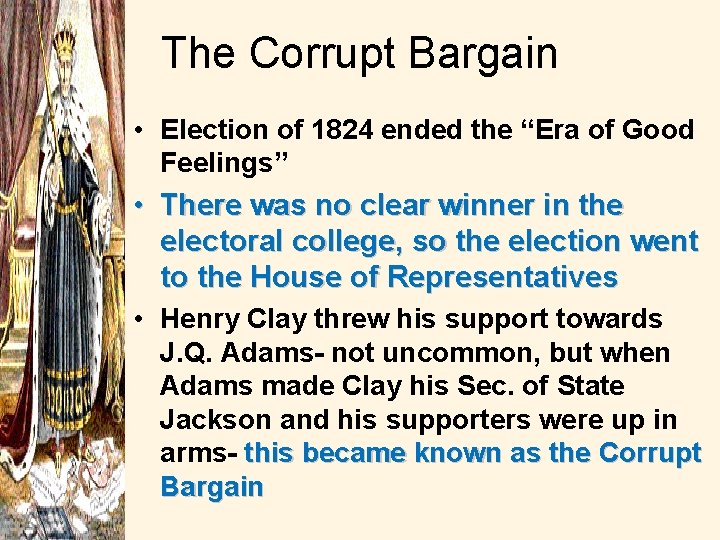 The Corrupt Bargain • Election of 1824 ended the “Era of Good Feelings” •