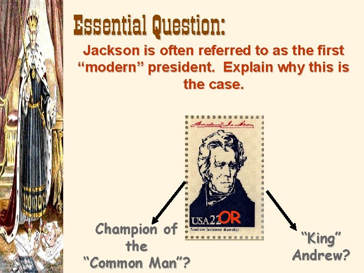 Essential Question: Jackson is often referred to as the first “modern” president. Explain why