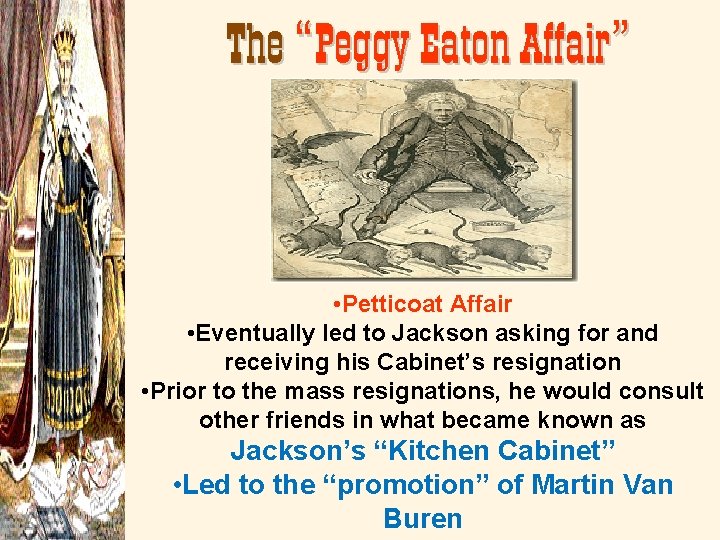 The “Peggy Eaton Affair” • Petticoat Affair • Eventually led to Jackson asking for