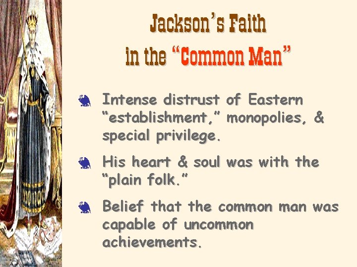 Jackson’s Faith in the “Common Man” 3 3 3 Intense distrust of Eastern “establishment,