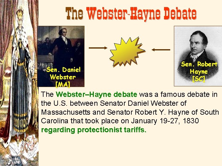 The Webster-Hayne Debate Sen. Daniel Webster [MA] Sen. Robert Hayne [SC] The Webster–Hayne debate