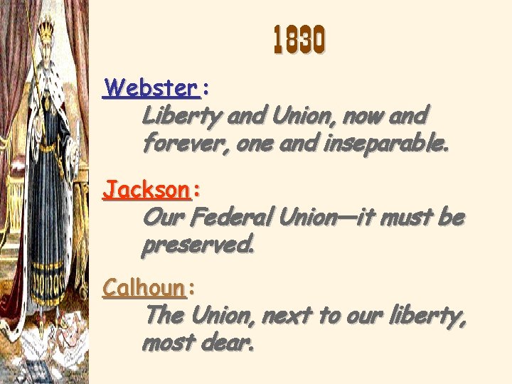 1830 Webster : Liberty and Union, now and forever, one and inseparable. Jackson :