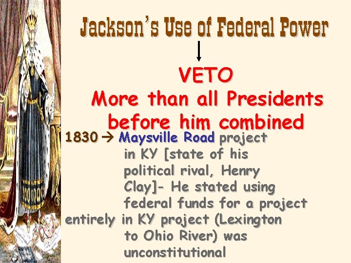 Jackson’s Use of Federal Power VETO More than all Presidents before him combined 1830