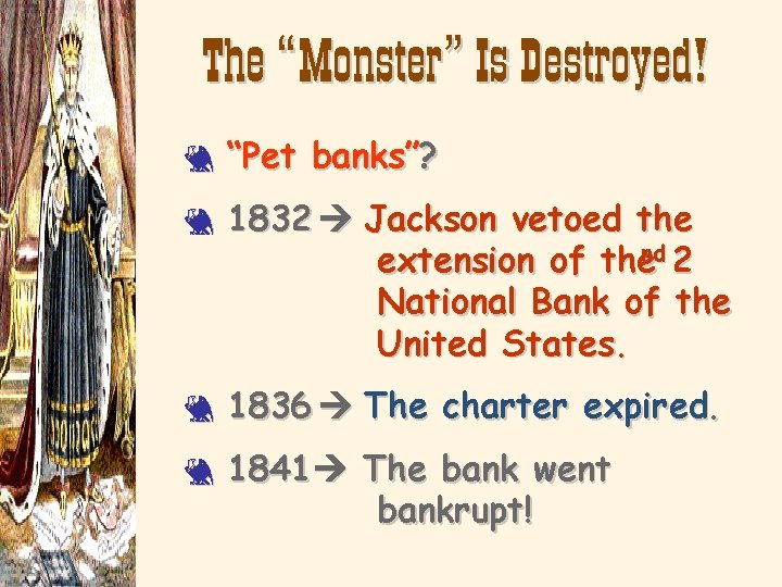 The “Monster” Is Destroyed! 3 3 “Pet banks”? 1832 Jackson vetoed the extension of