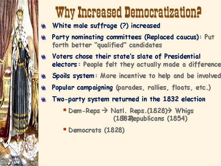 Why Increased Democratization? 3 3 3 White male suffrage (? ) increased Party nominating