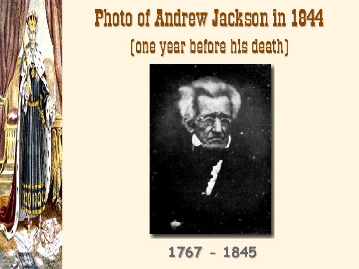 Photo of Andrew Jackson in 1844 (one year before his death) 1767 - 1845