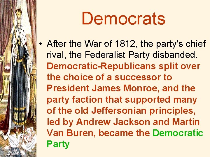 Democrats • After the War of 1812, the party's chief rival, the Federalist Party