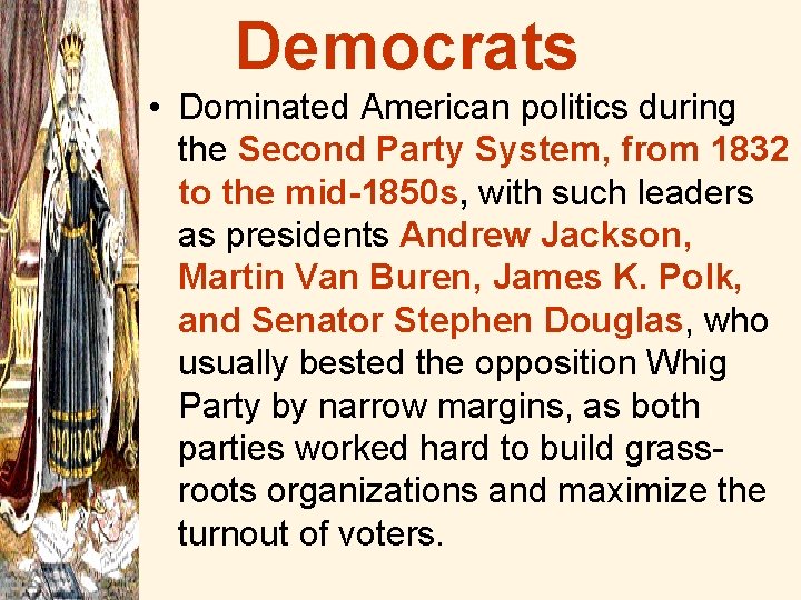 Democrats • Dominated American politics during the Second Party System, from 1832 to the