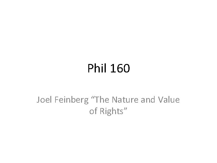 Phil 160 Joel Feinberg “The Nature and Value of Rights” 