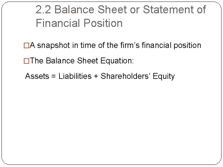 2. 2 Balance Sheet or Statement of Financial Position �A snapshot in time of