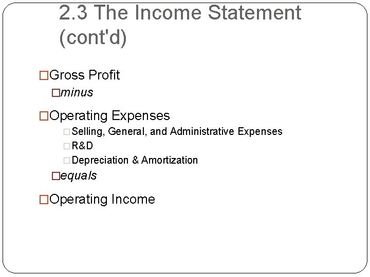 2. 3 The Income Statement (cont'd) �Gross Profit �minus �Operating Expenses �Selling, General, and