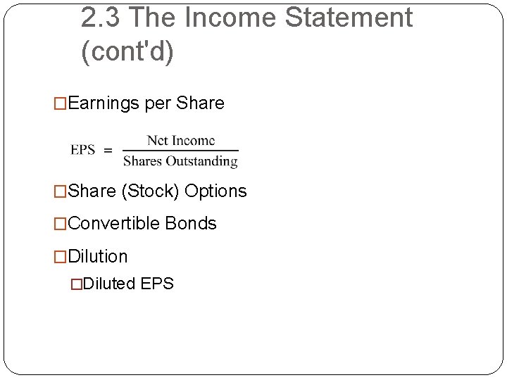 2. 3 The Income Statement (cont'd) �Earnings per Share �Share (Stock) Options �Convertible Bonds