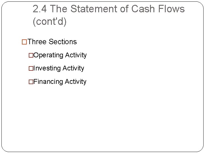 2. 4 The Statement of Cash Flows (cont'd) �Three Sections �Operating Activity �Investing Activity