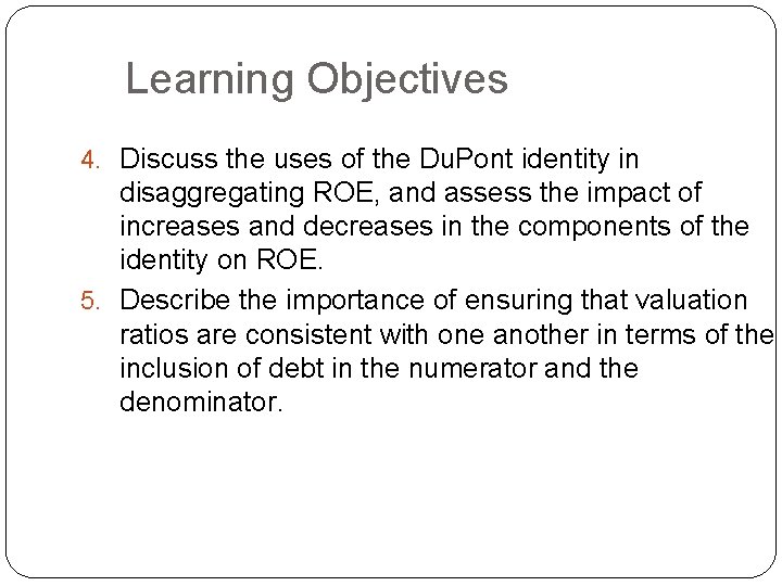 Learning Objectives 4. Discuss the uses of the Du. Pont identity in disaggregating ROE,