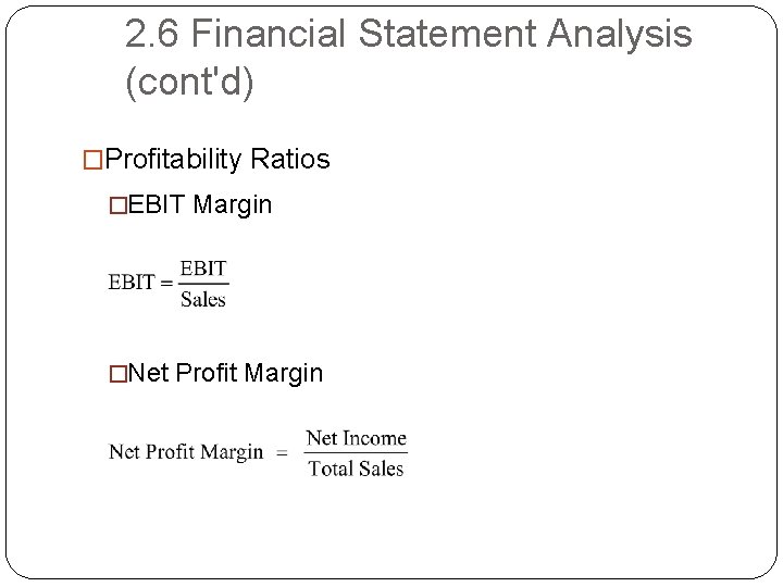 2. 6 Financial Statement Analysis (cont'd) �Profitability Ratios �EBIT Margin �Net Profit Margin 