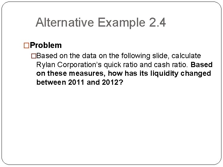 Alternative Example 2. 4 �Problem �Based on the data on the following slide, calculate