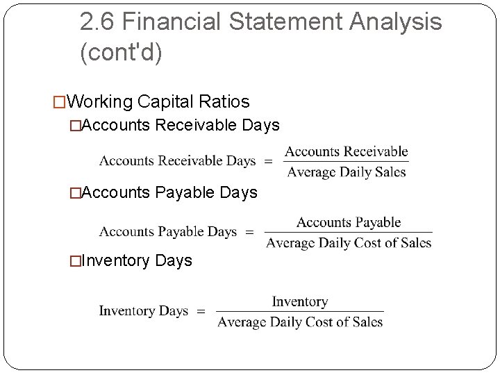 2. 6 Financial Statement Analysis (cont'd) �Working Capital Ratios �Accounts Receivable Days �Accounts Payable