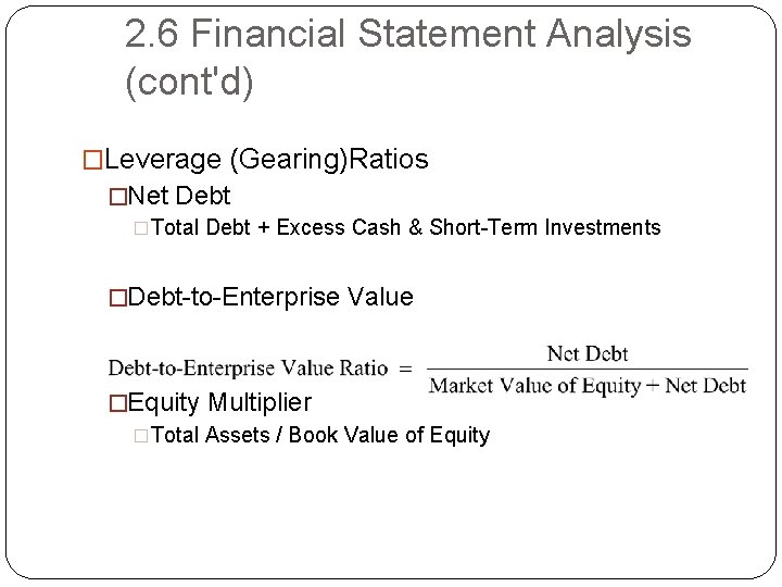 2. 6 Financial Statement Analysis (cont'd) �Leverage (Gearing)Ratios �Net Debt �Total Debt + Excess