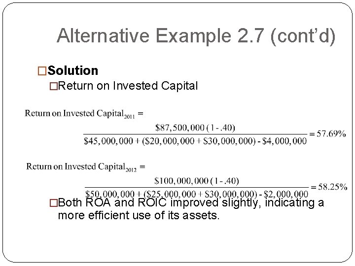 Alternative Example 2. 7 (cont’d) �Solution �Return on Invested Capital �Both ROA and ROIC